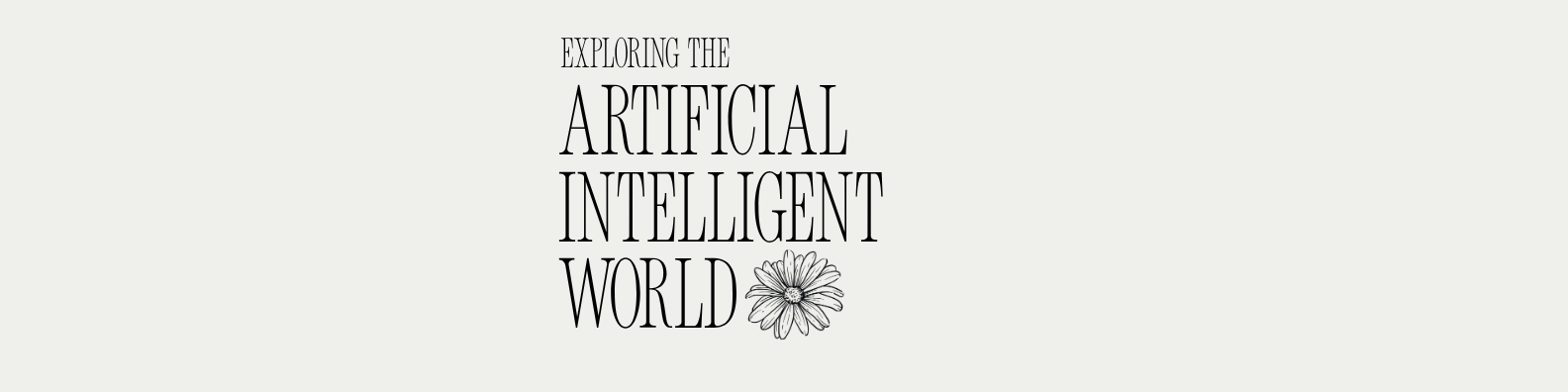 Exploring the Artificial Intelligent World